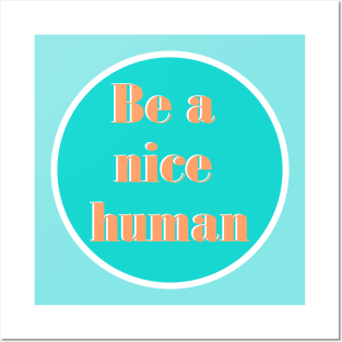 Be a Nice Human - Teal and Coral Posters and Art